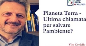 Pianeta Terra - Ultima chiamata per salvare l’ambiente? di Vito Coviello, Socio AIDR e Responsabile Osservatorio Tecnologie