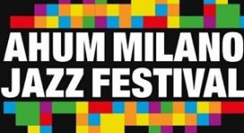 Da giovedì 28 a domenica 31 ottobre l'Ahum Milano Jazz Festival