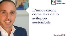 L’innovazione come leva dello sviluppo sostenibile  di Sandro Zilli, Innovation Manager e Resp